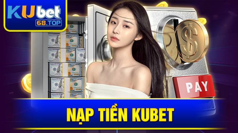 Nạp tiền Kubet